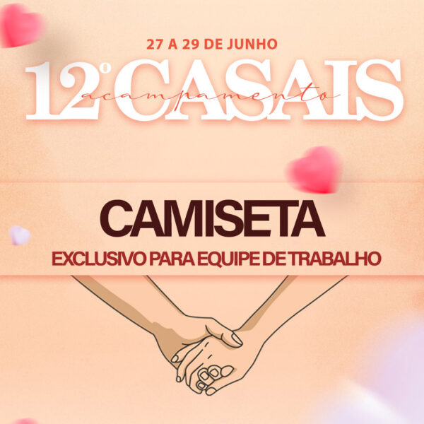 Camiseta 12 Acampamento CASAIS - Equipes de Trabalho
